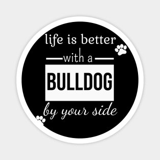 Life is better with a bulldog by your side Magnet